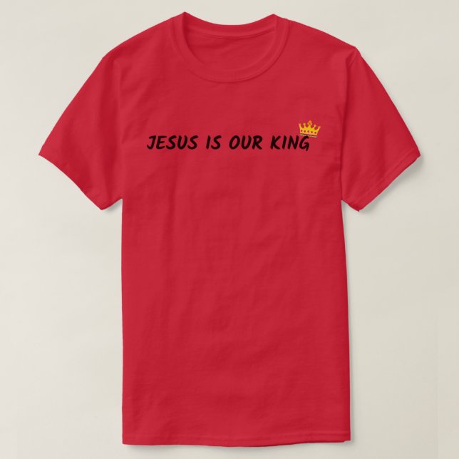 Jesus is our King T-Shirt (Design Front)
