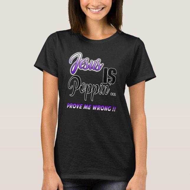 Jesus Is Poppin Prove Me Wrong Purp Christian T-Shirt (Front)