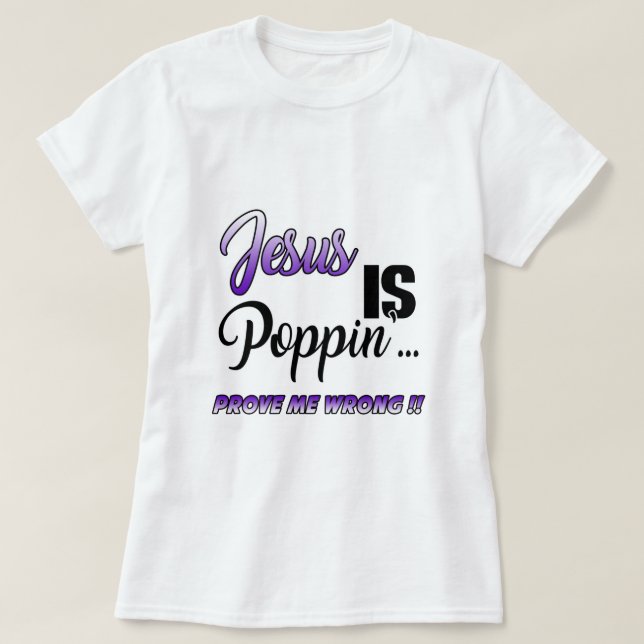 Jesus is Poppin Prove Me Wrong Purp Funny Christia T-Shirt (Design Front)