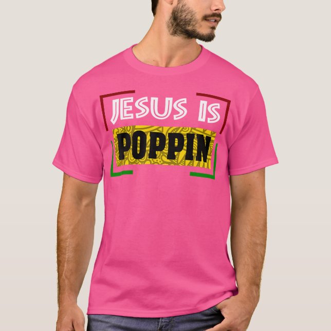 Jesus Is Poppin T-Shirt (Front)
