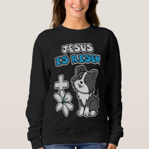 Jesus Is Risen Christian Easter Cute Collie Dog He Sweatshirt
