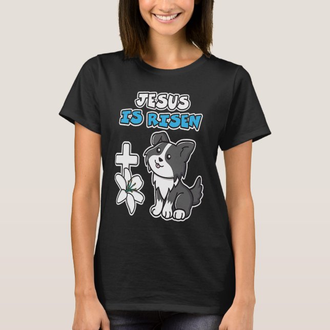 Jesus Is Risen Christian Easter Cute Collie Dog He T-Shirt (Front)