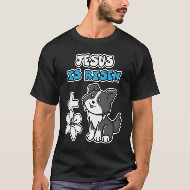 Jesus Is Risen Christian Easter Cute Collie Dog He T-Shirt (Front)