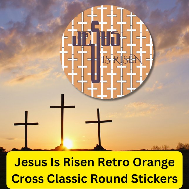 Jesus Is Risen _ Retro Orange Cross  Classic Round Sticker (Creator Uploaded)