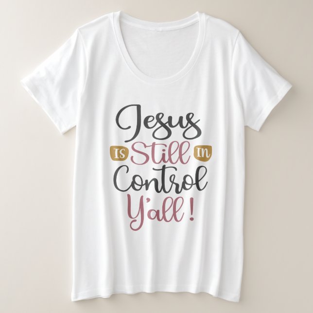 Jesus is Still in Control Y'all - Christian Plus Size T-Shirt (Design Front)