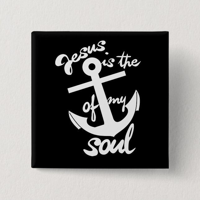 Jesus is the anchor of my soul button (Front)