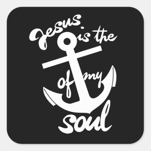 Jesus is the anchor of my soul square sticker