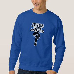 Jesus is the answer - Christian Sweatshirt