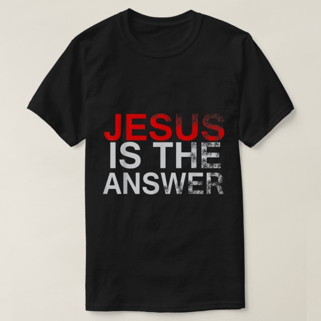 JESUS IS THE ANSWER Christian Theme  T-Shirt (Design Front)