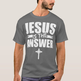 Jesus Is The Answer Jesus  (2) T-Shirt