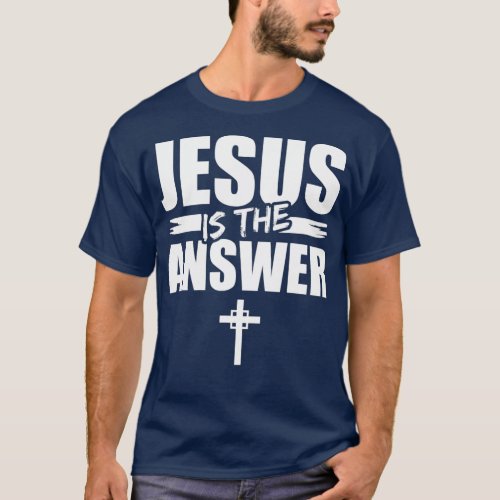 Jesus Is The Answer Jesus T_Shirt