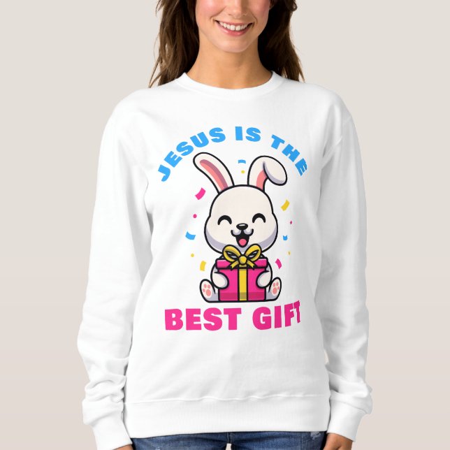 Jesus is the Best Gift  Girls & Women’s Christian  Sweatshirt (Front)