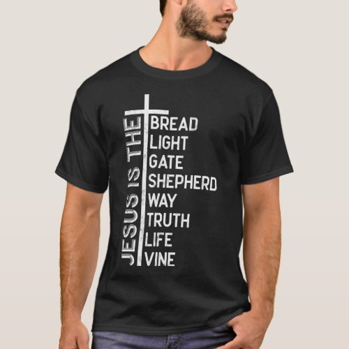 Jesus is the bread light gate shepherd way truth l T_Shirt