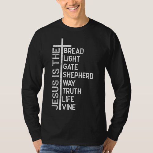 Jesus is the bread light gate shepherd way truth l T_Shirt