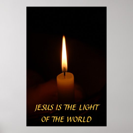 JESUS IS THE LIGHT OF THE WORLD... Religious poste Poster | Zazzle.com