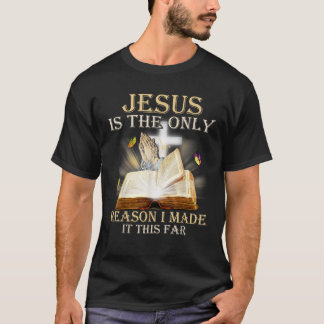 Jesus Is The Only Reason I Made It This Far T-Shirt