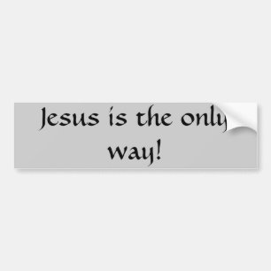 Jesus is the only way! bumper sticker