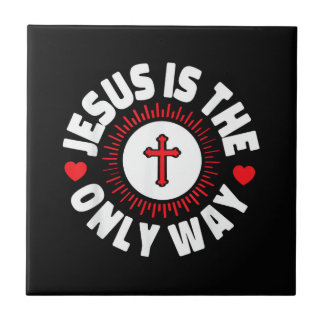 Jesus Is The Only Way Christianity Ceramic Tile