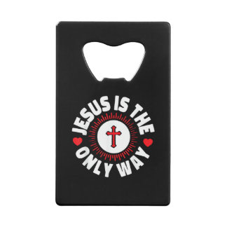 Jesus Is The Only Way Christianity Credit Card Bottle Opener