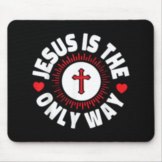 Jesus Is The Only Way Christianity Mouse Pad