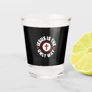 Jesus Is The Only Way Christianity Shot Glass
