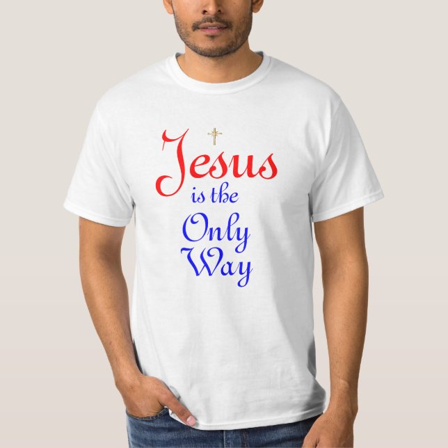 Jesus is the only way T-Shirt (Front)