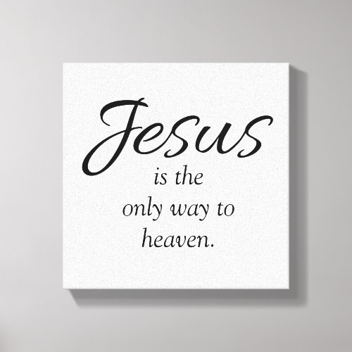 Jesus is the only way to heaven black white canvas print