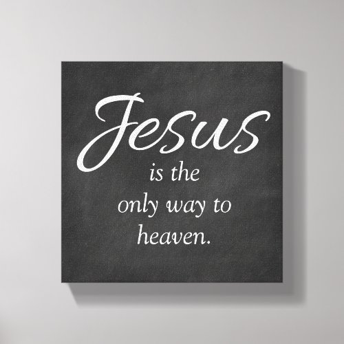Jesus is the only way to heaven chalkboard canvas print