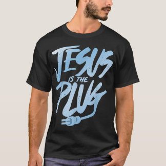 JESUS IS THE PLUG  T-Shirt