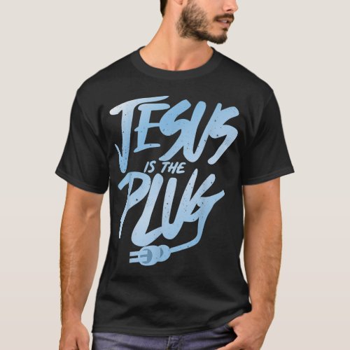 JESUS IS THE PLUG  T_Shirt