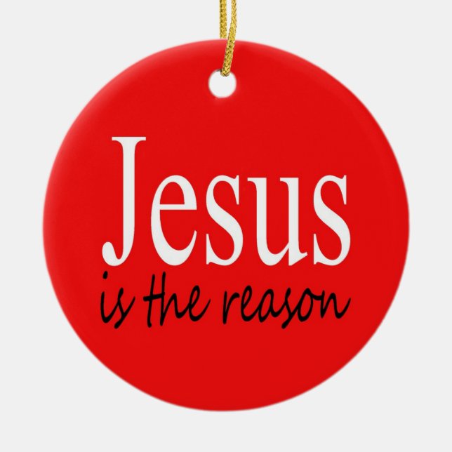 Jesus is the reason ---Christmas Quote Season Ceramic Ornament (Front)