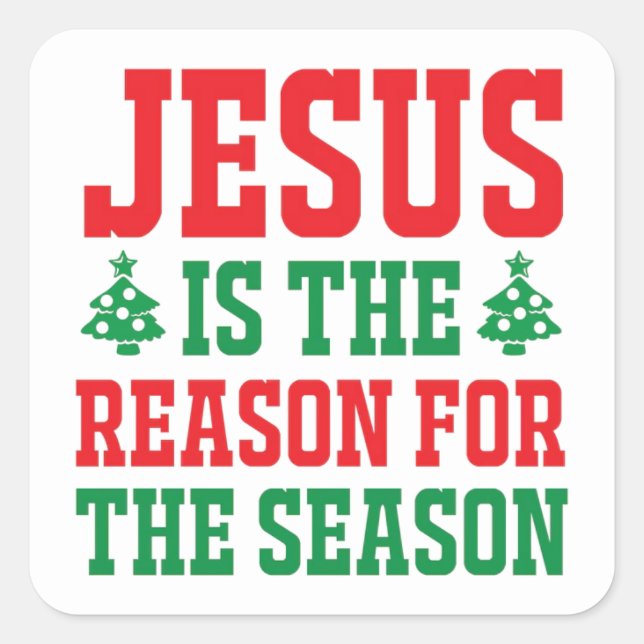 Jesus Is The Reason Christmas Square Sticker (Front)