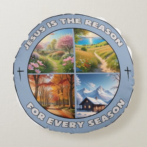 Jesus is the Reason for Every Season Round Pillow