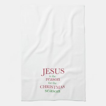 Jesus Is The Reason For The Christmas Season Towel by PureJoyShop at Zazzle