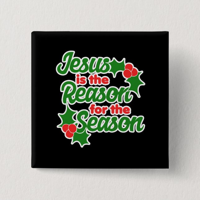 Jesus is the reason for the season button (Front)