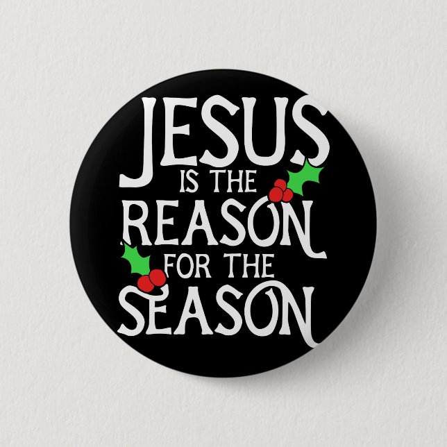 Jesus is the reason for the season button (Front)