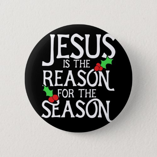 Jesus is the reason for the season button
