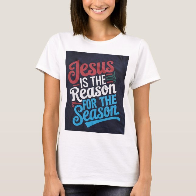 "Jesus Is the Reason for the Season - Ce T-Shirt (Front)