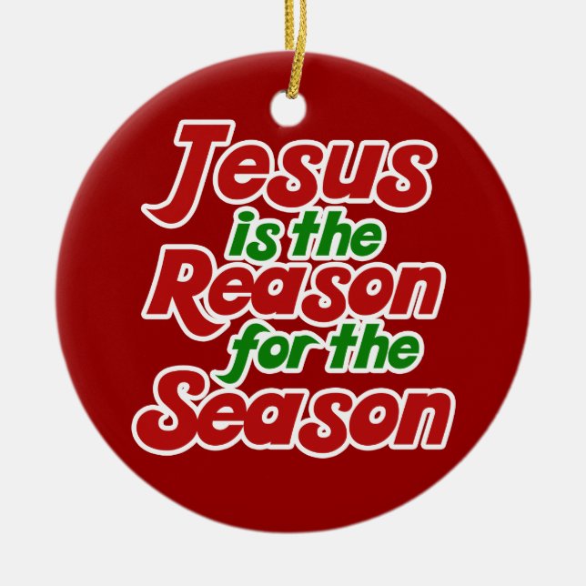 Jesus is the reason for the season ceramic ornament (Front)