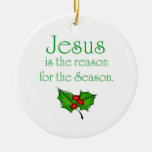 Jesus is the reason for the season ceramic ornament | Zazzle