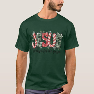 Jesus Is The Reason For The Season Christian Faith T-Shirt