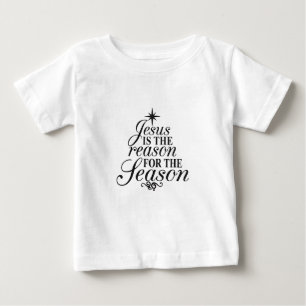 Jesus Is The Reason For The Season Christmas  Baby T-Shirt