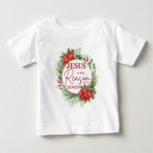 Jesus is the Reason for the Season Christmas Baby T-Shirt (Front)