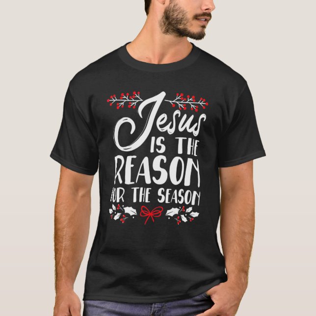 Jesus Is The Reason For The Season Christmas Day X T-Shirt (Front)