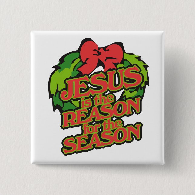 Jesus is the reason for the season Christmas Pinback Button (Front)