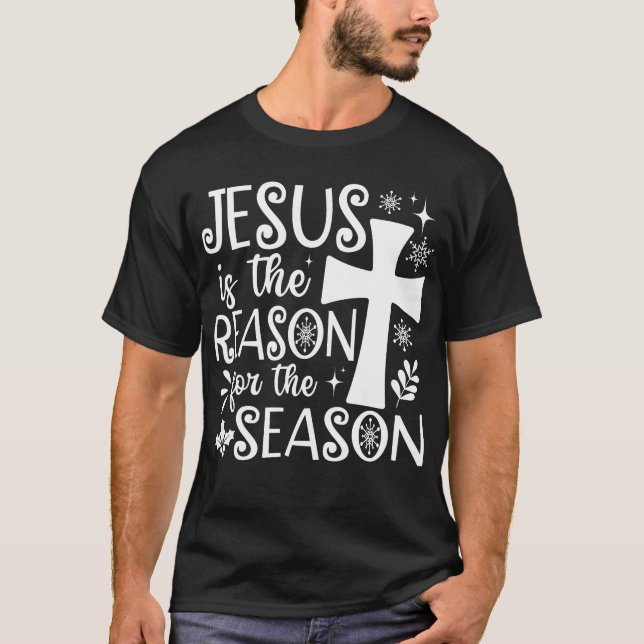 Jesus Is The Reason For The Season Christmas T-Shirt (Front)