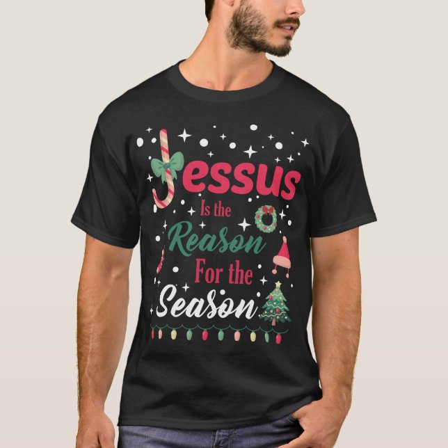 Jesus Is The Reason for The Season Christmas  T-Shirt (Front)