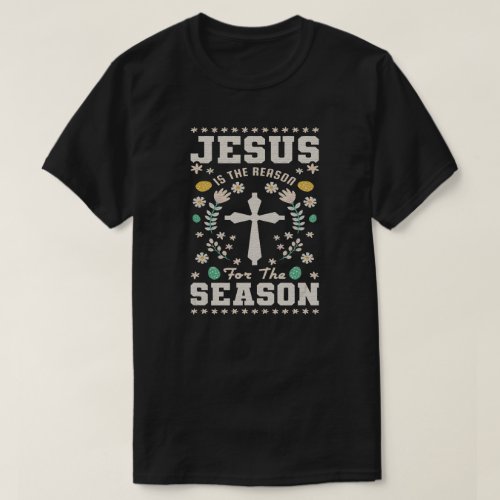 Jesus Is The Reason For The Season Easter T_Shirt