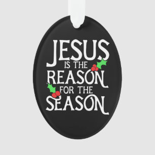 Jesus is the reason for the season ornament