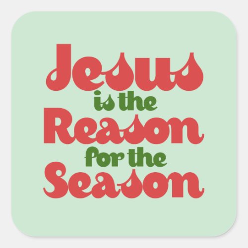 Jesus is the Reason for the Season  Square Sticker